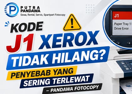 Mesin Fotocopy Xerox Kode J1 Tidak Hilang-Hilang? Ini Penyebab yang Sering Terlewat
